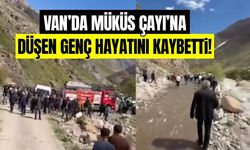 Van’da Müküs Çayı'na düşen genç hayatını kaybetti!