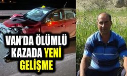 Van’da ölümlü kazada yeni gelişme