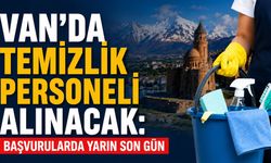 Van’da temizlik personeli alınacak: Başvurularda yarın son gün
