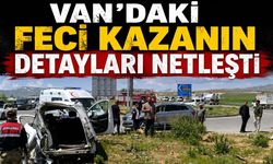 Van'daki feci kazanın detayları netleşti