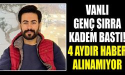 Vanlı genç sırra kadem bastı! 4 aydır haber alınamıyor