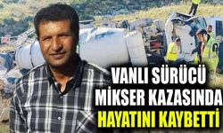 Vanlı sürücü mikser kazasında hayatını kaybetti