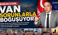 Başkan İlhan: Van sorunlarla boğuşuyor
