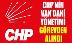 CHP’nin Van’daki yönetimi görevden alındı