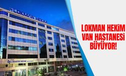 Lokman Hekim Van Hastanesi büyüyor!