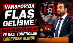 Vanspor’da flaş gelişme! Başkan Şahin Aslan ve bazı yöneticiler görevden alındı