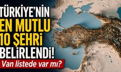 Türkiye’nin en mutlu 10 şehri belirlendi! Van listede var mı?