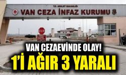 Van cezaevinde olay! 1’i ağır 3 yaralı
