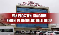 Van Erciş'teki kavganın nedeni ve detayları belli oldu!