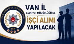 Van İl Emniyet Müdürlüğü’ne işçi alımı yapılacak
