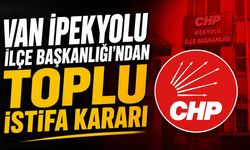 Van İpekyolu İlçe Başkanlığı'ndan toplu istifa kararı