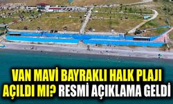 Van Mavi Bayraklı Halk Plajı açıldı mı? Resmi açıklama geldi