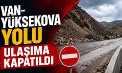 Van- Yüksekova yolu ulaşıma kapatıldı