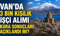 Van’da 3 bin kişilik işçi alımı kura sonuçları açıklandı mı?
