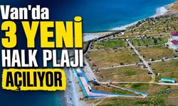 Van'da 3 yeni halk plajı açılıyor!