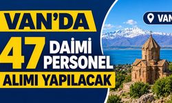 Van’da 47 daimi personel alımı yapılacak