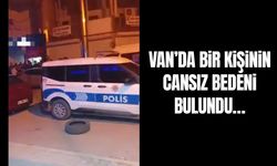 Van’da bir kişinin cansız bedeni bulundu…
