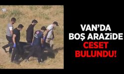Van’da boş arazide ceset bulundu!