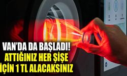 Van’da da başladı! Attığınız her şişe için 1 TL alacaksınız