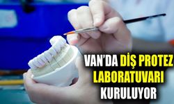 Van'da diş protez laboratuvarı kuruluyor