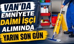 Van’da emniyete daimi işçi alımında yarın son gün