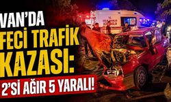 Van'da feci trafik kazası 2'si ağır 5 yaralı!