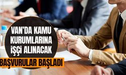 Van’da kamu kurumlarına işçi alınacak! Başvurular başladı…