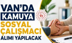Van'da kamuya sosyal çalışmacı alımı yapılacak