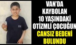 Van’da kaybolan 10 yaşındaki otizmli çocuğun cansız bedeni bulundu