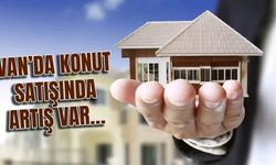 Van’da konut ve işyeri satışı arttı!