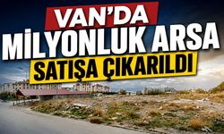 Van’da milyonluk arsa yeni sahibini arıyor