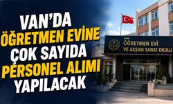 Van’da öğretmen evine çok sayıda personel alımı yapılacak