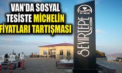 Van'da sosyal tesiste Michelin fiyatları tartışması