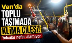 Van'da toplu taşımada klima çilesi! Yolcular nefes alamıyor