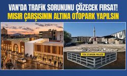Van'da trafik sorununu çözecek fırsat! Mısır Çarşısı'nın altına otopark yapılsın