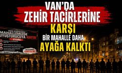 Van'da zehir tacirlerine karşı bir mahalle daha ayağa kalktı