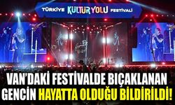 Van’daki festivalde bıçaklanan gencin hayatta olduğu bildirildi!