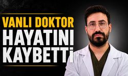 Vanlı doktor hayatını kaybetti