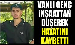 Vanlı genç inşaattan düşerek hayatını kaybetti