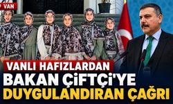 Vanlı hafızlardan Bakan Çiftçi'ye duygulandıran çağrı