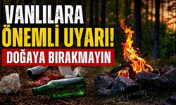 Vanlılara önemli uyarı! Doğaya bırakmayın