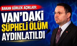 Bakan Gürlek açıkladı: Van’daki şüpheli ölüm aydınlatıldı