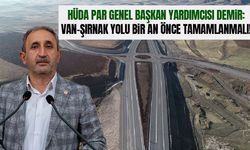 HÜDA PAR’dan Van-Şırnak yolu çağrısı: Bir an önce tamamlanmalı!