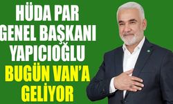 HÜDA PAR Genel Başkanı Yapıcıoğlu bugün Van’a geliyor