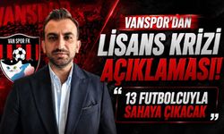 Vanspor’dan lisans krizi açıklaması: 13 futbolcuyla sahaya çıkacak