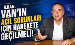 İlhan: Van'ın acil sorunları için harekete geçilmeli