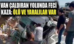 Van Çaldıran yolunda feci kaza: Ölü ve yaralılar var