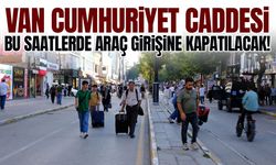 Van Cumhuriyet Caddesi bu saatlerde araç girişine kapatılacak!