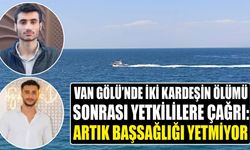 Van Gölü’nde iki kardeşin ölümü sonrası yetkililere çağrı