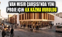 Van Mısır Çarşısı’nda yeni proje için ilk kazma vuruldu